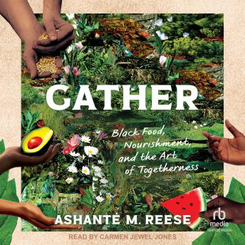 Gather: Black Food, Nourishment, and the Art of Togetherness