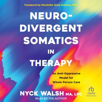 Neurodivergent Somatics in Therapy: An Anti-Oppressive Model for Whole Person Care