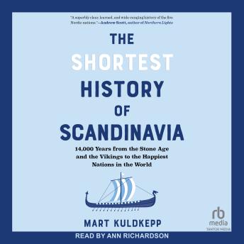 The Shortest History of Scandinavia: 14,000 Years from the Stone Age and the Vikings to the Happiest Nations in the World
