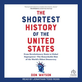 The Shortest History of the United States: From Revolutionary Roots to Global Superpower—The Remarkable Rise of the World’s Oldest Democracy.