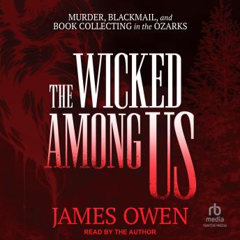 The Wicked Among Us: Murder, Blackmail, and Book Collecting in the Ozarks