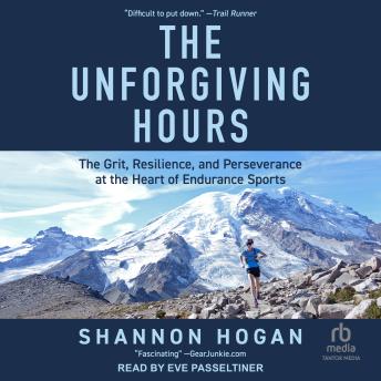 The Unforgiving Hours: The Grit, Resilience, and Perseverance at the Heart of Endurance Sports