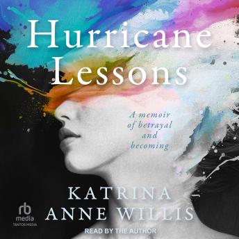 Hurricane Lessons: A Memoir of Betrayal and Becoming