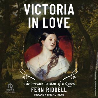 Victoria in Love: The Private Passion of a Queen