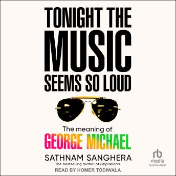 Tonight the Music Seems So Loud: The Meaning of George Michael