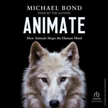 Animate: How Animals Shape the Human Mind