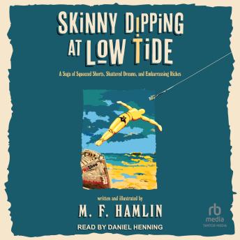 Skinny Dipping at Low Tide: A Saga of Squeezed Shorts, Shattered Dreams, and Embarrassing Riches