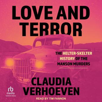 Love and Terror: The Helter-Skelter History of the Manson Murders