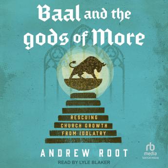 Baal and the Gods of More: Rescuing Church Growth from Idolatry