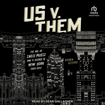 Us v. Them: The Age of Indie Music and a Decade in New York (2004-2014)