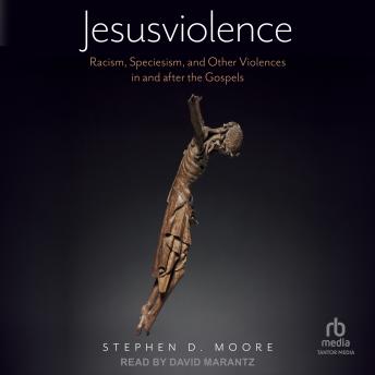 Jesusviolence: Racism, Speciesism, and Other Violences in and after the Gospels