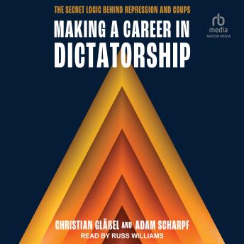 Making a Career in Dictatorship: The Secret Logic behind Repression and Coups