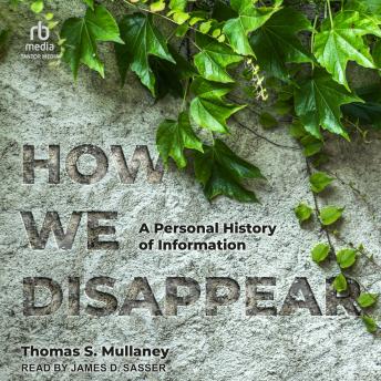 How We Disappear: A Personal History of Information