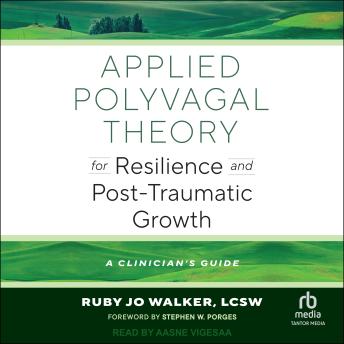 Applied Polyvagal Theory for Resilience and Post-Traumatic Growth: A Clinician's Guide