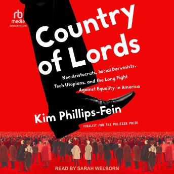 Country of Lords: Neo-Aristocrats, Social Darwinists, Tech Utopians, and the Long Fight against Equality in America
