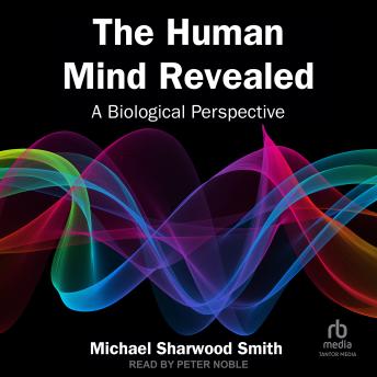 The Human Mind Revealed: A Biological Perspective