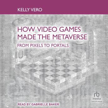 How Video Games Made the Metaverse: From Pixels to Portals