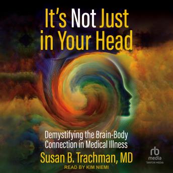 It's Not Just in Your Head: Demystifying the Brain-Body Connection in Medical Illness