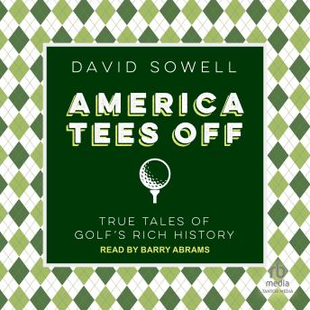 America Tees Off: True Tales of Golf's Rich History