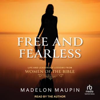 Free and Fearless: Life and Leadership Lessons from Women of the Bible