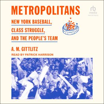 Metropolitans: New York Baseball, Class Struggle, and the People's Team