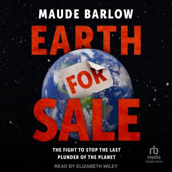 Earth for Sale: The Fight to Stop the Last Plunder of the Planet