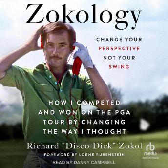 Zokology: Change Your Perspective Not Your Swing—How I Competed and Won on the PGA Tour by Changing the Way I Thought