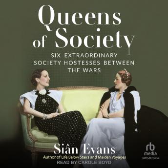 Queens of Society: Six Extraordinary Society Hostesses Between the Wars
