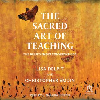The Sacred Art of Teaching: The Delpit/Emdin Conversations