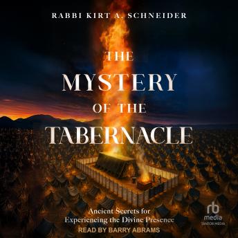 The Mystery of the Tabernacle: Ancient Secrets for Experiencing the Divine Presence