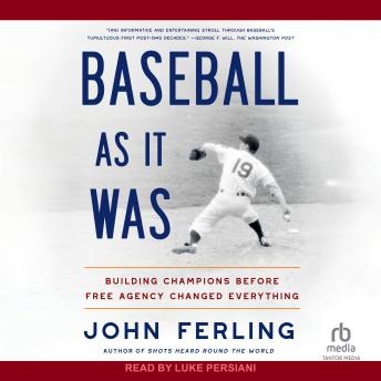 Baseball As It Was: Building Champions Before Free Agency Changed Everything