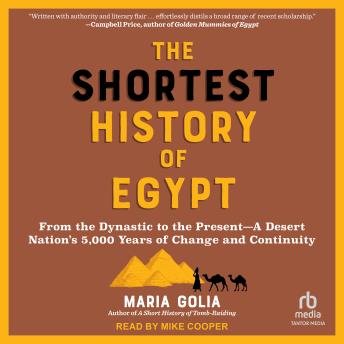The Shortest History of Egypt: From the Dynastic to the Present--A Desert Nation's 5,000 Years of Change and Continuity