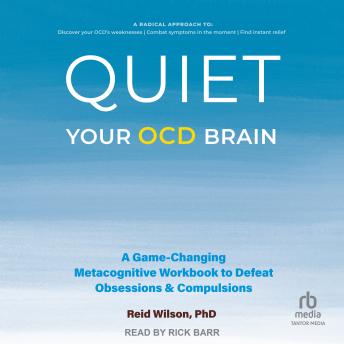 Quiet Your OCD Brain: A Game-Changing Metacognitive Workbook to Defeat Obsessions and Compulsions