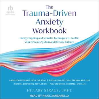 The Trauma-Driven Anxiety Workbook: Energy Tapping and Somatic Techniques to Soothe Your Nervous System and Restore Balance - Unabridged Audiobook