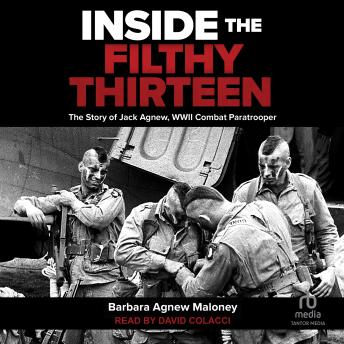 Inside the Filthy Thirteen: The Story of Jack Agnew, WWII Combat Paratrooper