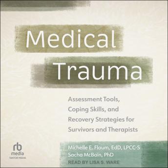 Medical Trauma: Assessment Tools, Coping Skills, and Recovery Strategies for Survivors and Therapists