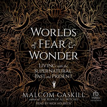 Worlds of Fear and Wonder: Living with the Supernatural, Past and Present