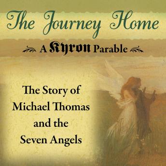 The Journey Home: A Kryon Parable: The Story of Michael Thomas and the Seven Angels