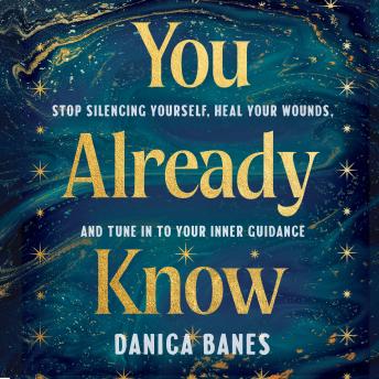 You Already Know: Stop Silencing Yourself, Heal Your Wounds, and Tune in to Your Inner Guidance