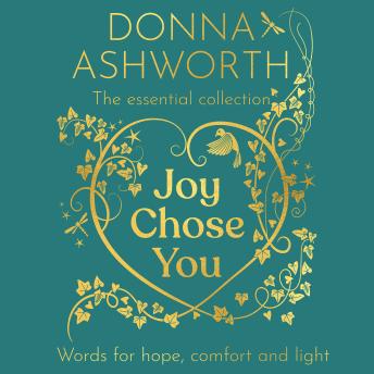Joy Chose You: The Essential Collection: Words for Hope, Comfort and Light