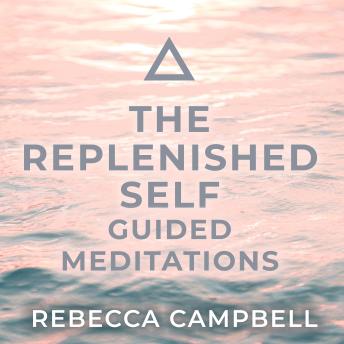 The Replenished Self: Guided Meditations