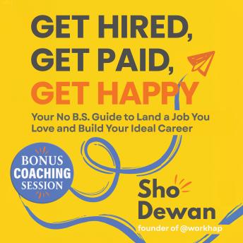 Get Hired, Get Paid, Get Happy: Your No B.S. Guide to Land a Job You Love and Build Your Ideal Career