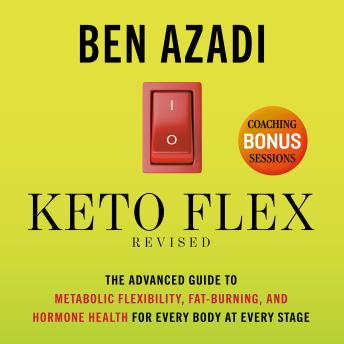 Keto Flex Revised: The Advanced Guide to Metabolic Flexibility, Fat Burning, and Hormone Health for Every Body at Every Stage