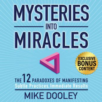 Mysteries into Miracles: The 12 Paradoxes of Manifesting