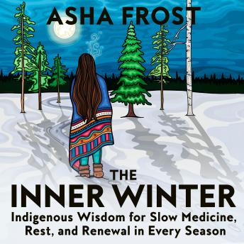 The Inner Winter: Indigenous Wisdom for Slow Medicine, Rest, and Renewal in Every Season
