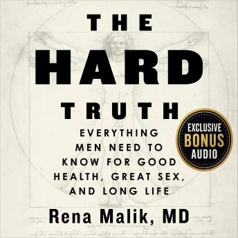 The Hard Truth: Everything Men Need to Know for Good Health, Great Sex, and Long Life