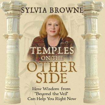 Temples On The Other Side: How Wisdom from 'Beyond the Veil' Can Help You Right Now