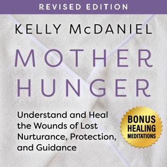 Mother Hunger, Revised Edition: Understand and Heal the Wounds of Lost Nurturance, Protection, and Guidance