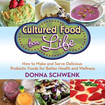Cultured Food for Life: How to Make and Serve Delicious Probiotic Foods for Better Health and Wellness