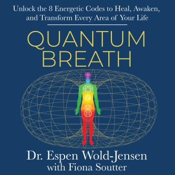 Quantum Breath: Unlock the 8 Energetic Codes to Heal, Awaken, and Transform Every Area of Your Life